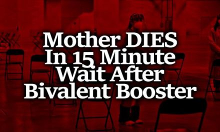 Family Shares Horror Story on Facebook: Mother DIES In the Bivalent Booster’s 15 Minute Wait