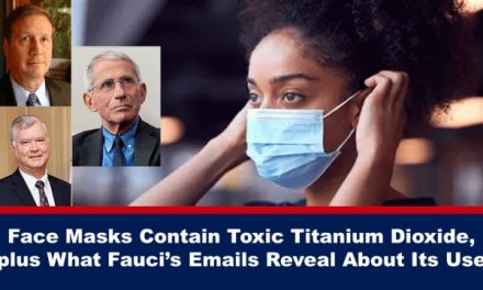 Face Masks Contain Toxic Titanium Dioxide, plus What Fauci’s Emails Reveal About Its Use