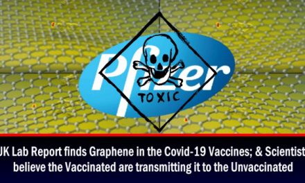 UK Lab Report discovers Graphene in the Covid-19 Vaccines; & Scientists believe the Vaccinated are transmitting it to the Unvaccinated