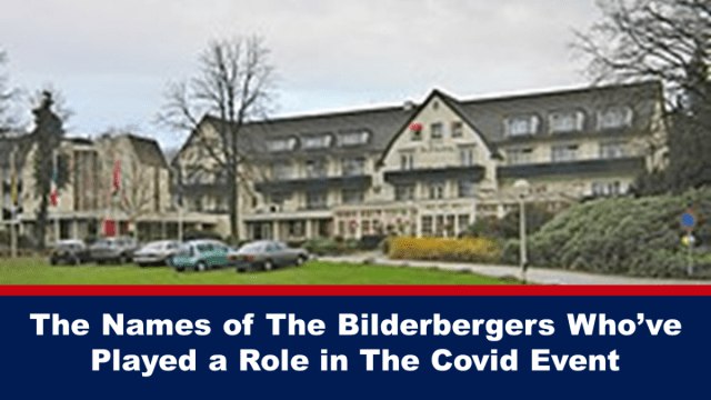 The Names of The Bilderbergers Who’ve Played a Role in The Covid Event