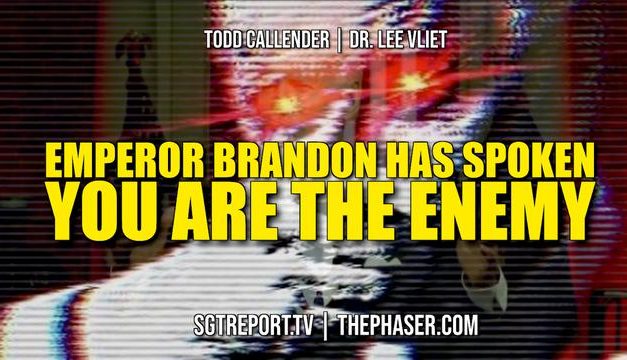 EMPEROR BRANDON DECREES: YOU ARE THE ENEMY — Dr. Lee Vliet & Todd Callender