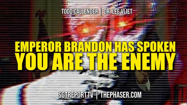 EMPEROR BRANDON DECREES: YOU ARE THE ENEMY — Dr. Lee Vliet & Todd Callender