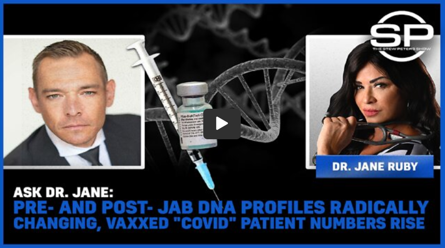 ASK DR. JANE: Pre and Post Jab DNA Profiles Radically Changing, Vaxxed “Covid” Patient Numbers Rise