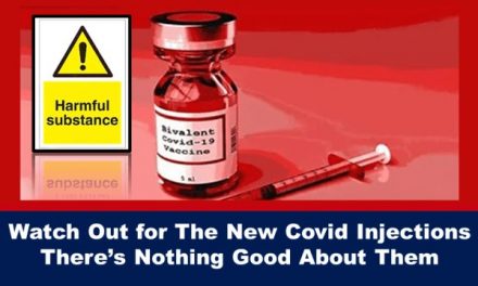 Watch Out for The New Covid Injections There’s Nothing Good About Them
