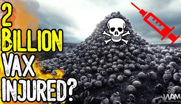 SHOCKING: 2 BILLION VAX INJURED! – 20 MILLION DEAD! – New Studies Confirm Our Worst Fears!