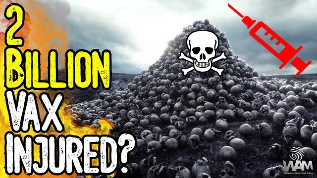 SHOCKING: 2 BILLION VAX INJURED! – 20 MILLION DEAD! – New Studies Confirm Our Worst Fears!