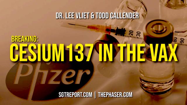 BREAKING: CESIUM-137 IN THE VAX!! — Todd Callender & Dr. Lee Vliet