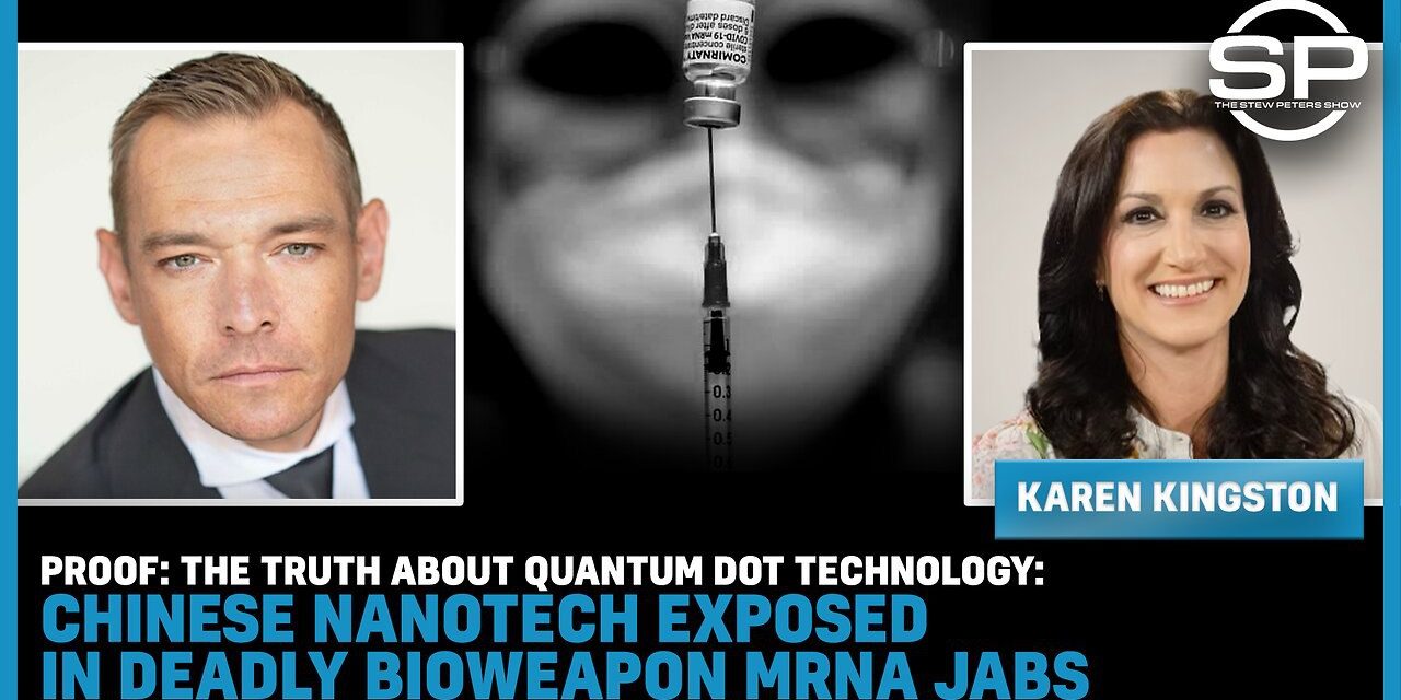 PROOF: The TRUTH About Quantum Dot Technology: Chinese NanoTech EXPOSED In mRNA Jabs – Stew Peters