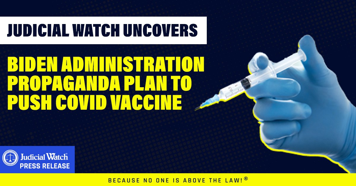 Judicial Watch Uncovers Biden Administration Propaganda Plan to Push COVID Vaccine – Judicial Watch