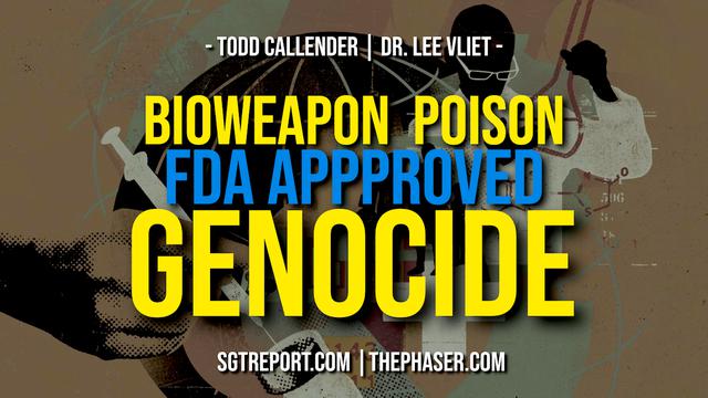 BIOWEAPON POISON FDA APPROVED GENOCIDE — Todd Callender & Dr. Lee Vliet