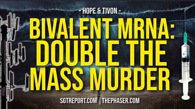 BIVALENT MRNA: DOUBLE THE MASS MURDER? — Hope & Tivon}