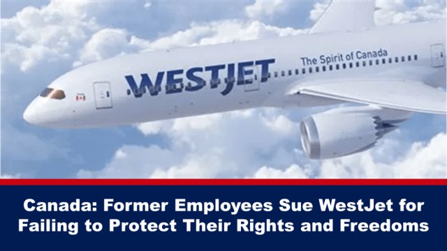 Canada: Former Employees Sue WestJet for Failing to Protect Their Rights and Freedoms