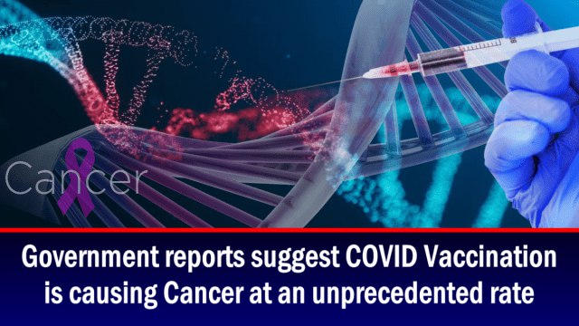 Government reports suggest COVID Vaccination is causing Cancer at an unprecedented rate