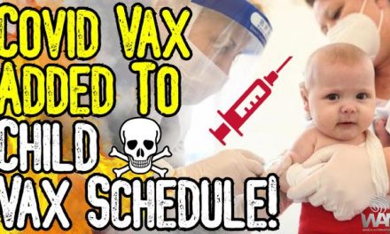 EVIL: COVID VAX TO BE ADDED TO CHILD VACCINE SCHEDULE! – MILLIONS ARE DYING! – CDC DEMANDS MORE!