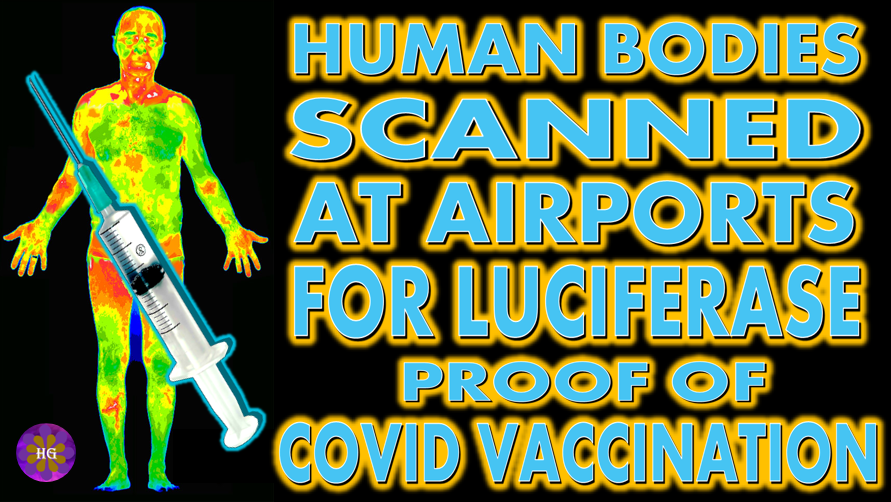 Special Report: Human Bodies Scanned At Airports For Luciferase Proof of Vaccination