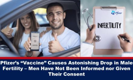 Pfizer’s “Vaccine” Causes Astonishing Drop in Male Fertility – Men Have Not Been Informed nor Given Their Consent