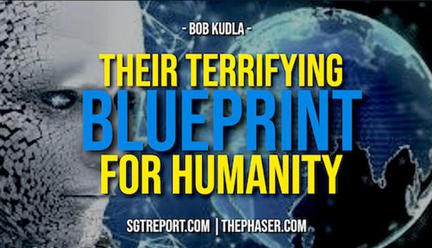 THEIR TERRIFYING BLUEPRINT FOR HUMANITY SGT Report Bob Kudl