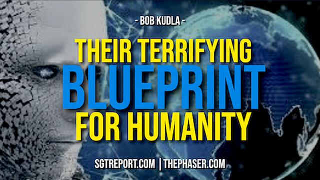 THEIR TERRIFYING BLUEPRINT FOR HUMANITY SGT Report Bob Kudl