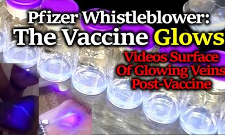 Pfizer Whistleblower: C19 Vaccine GLOWS, Possibly To Identify Those Vaxxed, Bizarre Videos Surfac