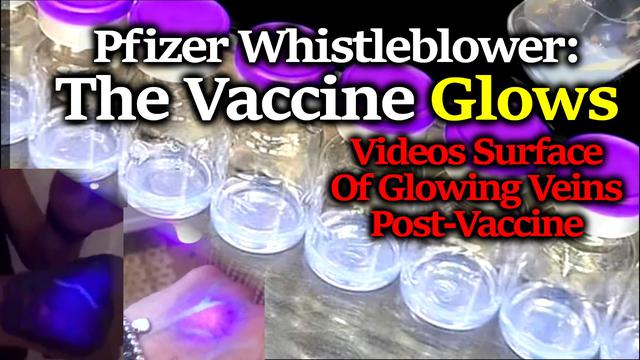 Pfizer Whistleblower: C19 Vaccine GLOWS, Possibly To Identify Those Vaxxed, Bizarre Videos Surfac