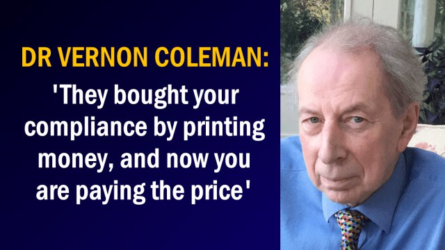 Dr Vernon Coleman – ‘They bought your compliance by printing money, and now you are paying the price’