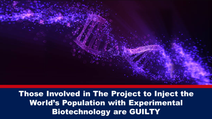 Those involved in Project to Inject World with Experimental Biotechnology are GUILTY of Crimes against Humanity