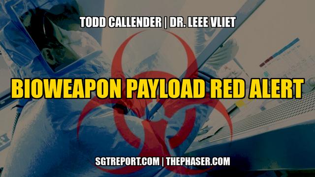 BIOWEAPON PAYLOAD RED ALERT — Todd Callender & Dr. Lee Vliet