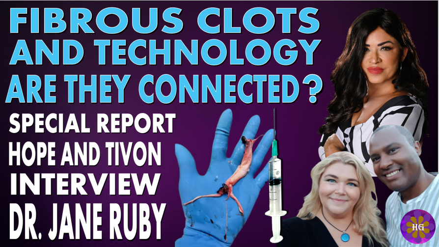 Fibrous Clots and Technology Are The Connected? Special Report with Hope and Tivon and Dr. Jane Ruby
