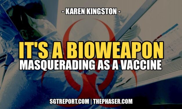 A BIOWEAPON MASQUERADING AS A ‘VACCINE’ — Karen Kingston