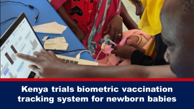 Kenya trials biometric vaccination tracking system for newborn babies