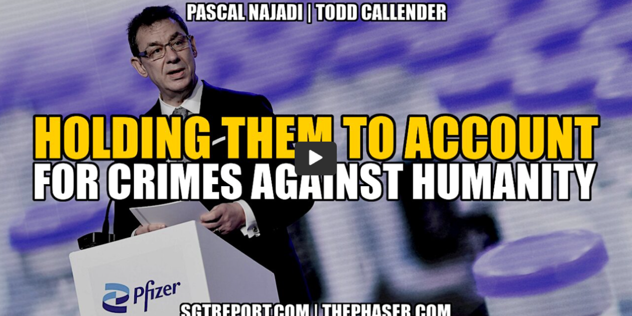 BOMBSHELL: HOLDING THEM TO ACCOUNT FOR CRIMES AGAINST HUMANITY — Pascal Najadi & Todd Callender