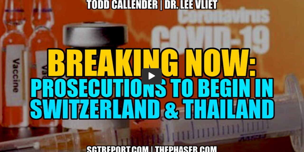 BREAKING: VAX-COVID PROSECUTIONS TO BEGIN IN SWITZERLAND & POSSIBLY THAILAND