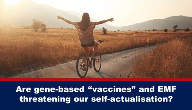 Are gene-based “vaccines” and EMF threatening our self-actualisation