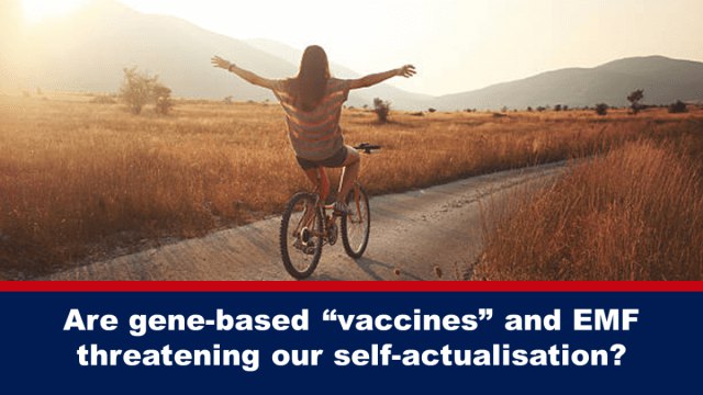 Are gene-based “vaccines” and EMF threatening our self-actualisation