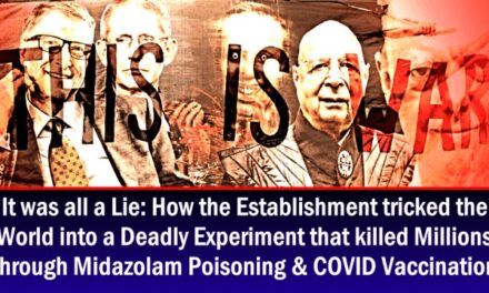 IT WAS ALL A LIE: How you were tricked into taking part in a Deadly Experiment that killed Millions through Midazolam Poisoning & COVID Vaccination