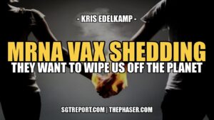 MRNA VAX SHEDDING THEY WANT TO WIPE US OFF THE PLANET -- Kris Edelkamp
