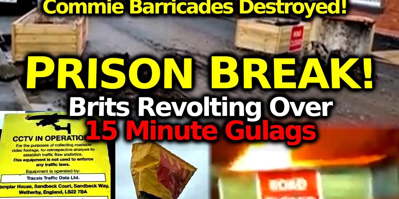 Revolt Against 15 Minute City Agenda Continues: Brits Burn Down And Decimate The Commie Barricades
