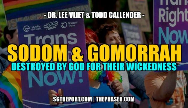 SODOM & GOMORRAH: Destroyed by God for Their Wickedness — Dr. Lee Vliet & Todd Callender