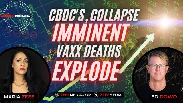 EDWARD DOWD – CBDC’S, FINANCIAL COLLAPSE IMMINENT, VAXX DEATHS EXPLODE!