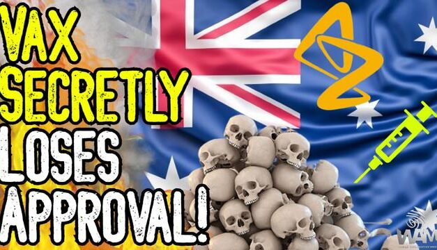 HUGE! AstraZeneca Vax SECRETLY Loses Approval In Australia! – Death Toll CLIMBS!