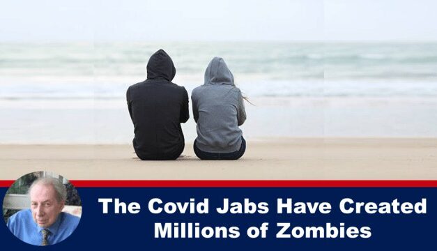 The Covid Jabs Have Created Millions of Zombies