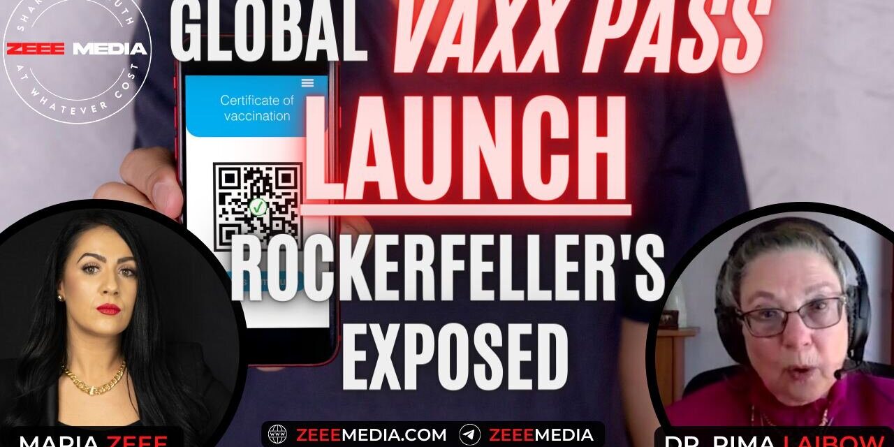 MARIA ZEEE – Dr. Rima Laibow – Global Vaxx Pass LAUNCH, Rockefeller’s Exposed
