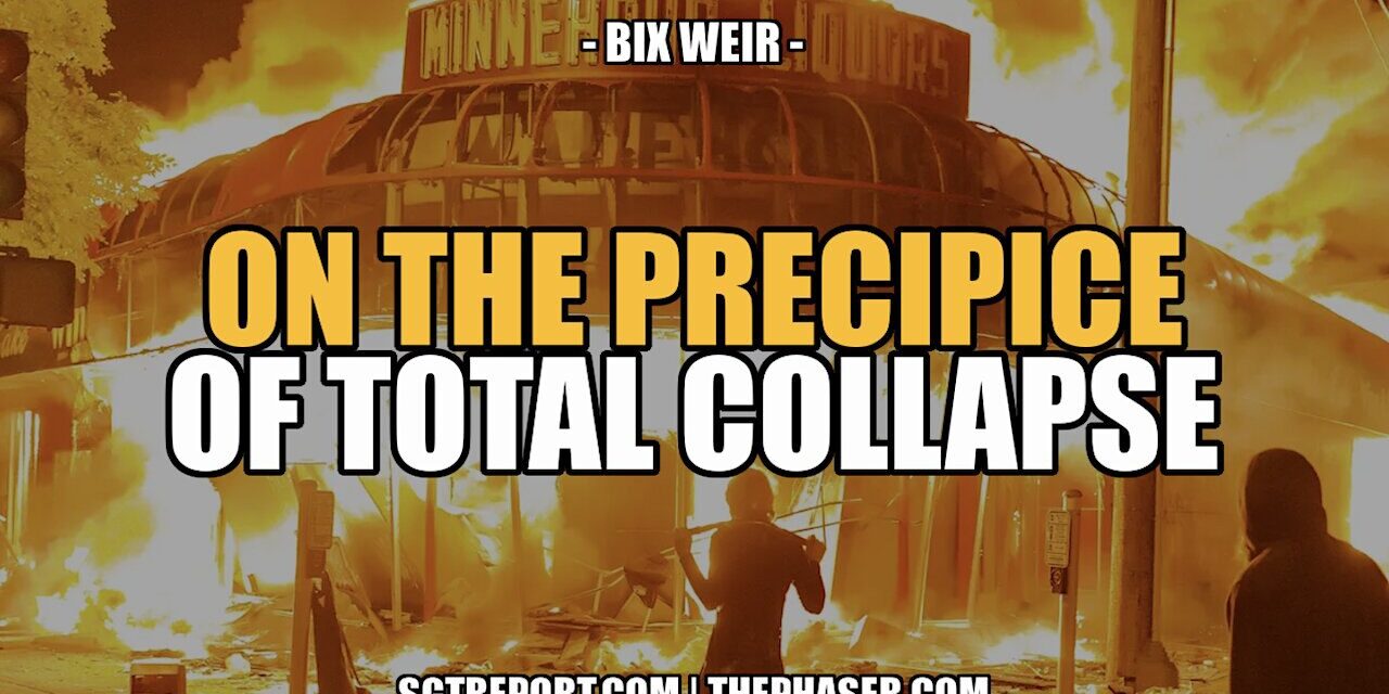 ON THE PRECIPICE OF TOTAL COLLAPSE – BIX WEIR