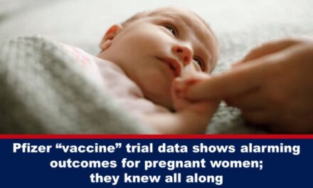 Pfizer “vaccine” trial data shows alarming outcomes for pregnant women; they knew all along