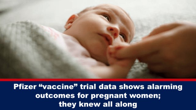 Pfizer “vaccine” trial data shows alarming outcomes for pregnant women; they knew all along