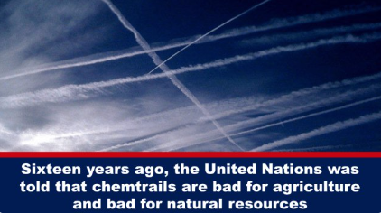 Sixteen years ago, the United Nations was told that chemtrails are bad for agriculture and bad for natural resources