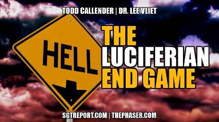 THE LUCIFERIAN END GAME IS AT HAND — TODD CALLENDER & DR. LEE VLIET