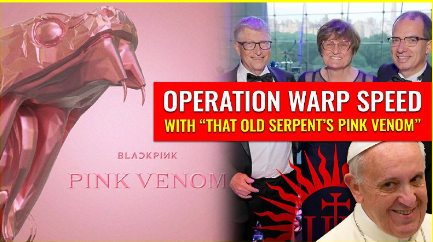 Operation Warp Speed with “that old serpent’s PINK VENOM”