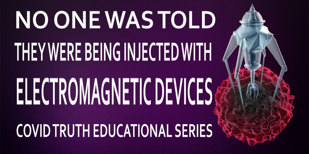 NO ONE WAS TOLD THEY WERE BEING INJECTED WITH ELECTROMAGNETIC DEVICES