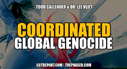 EXPOSED: COORDINATED GLOBAL GENOCIDE — TODD CALLENDER & DR. LEE VLIET